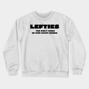 Lefties in the right mind Crewneck Sweatshirt